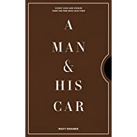 A Man &amp- His Car: Iconic Cars and Stories from the Men Who Love Them